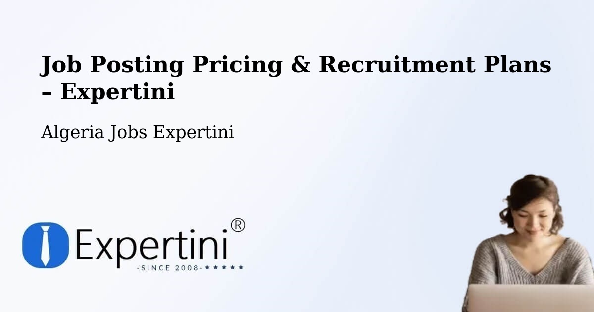 Job Posting Pricing & Recruitment Plans – N'Goussa - N'Goussa, Algeria Jobs Expertini