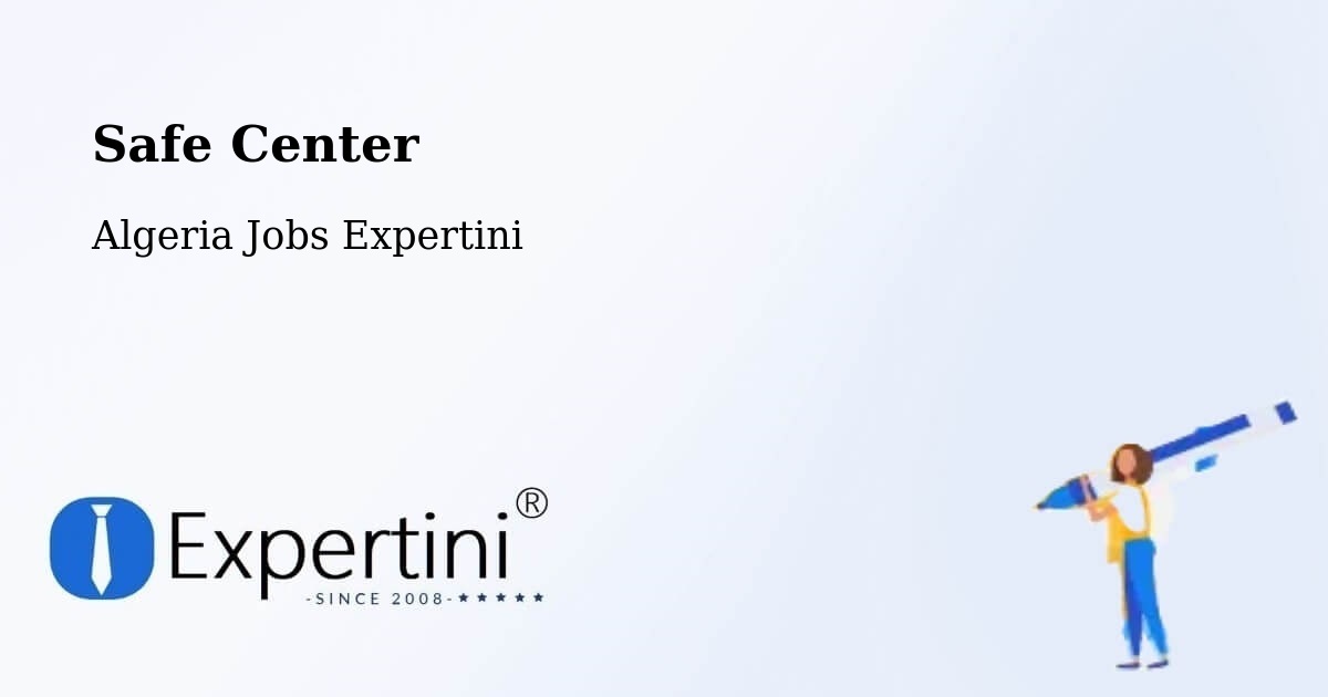 Safety Center – N'Goussa - Algeria Jobs Expertini